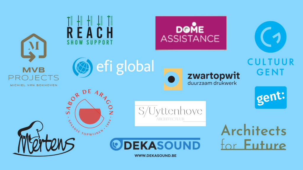 Sponsors en partners: Reach Show Support, Dome Assistance, zwartopwit, efi global, Dekasound, Bakkerij Mertens, Sabor De Aragon, MVB Projects, Cultuur Gent, Sarah Uyttenhove Architectuur, Architects For Future